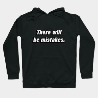 There will be mistakes Hoodie